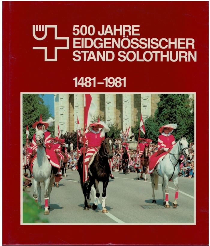 <p>B500 Jahre Eidgenössischer Stand Solothurn 1481-1981 , Buch Top Zustand</p>